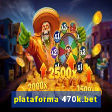 plataforma 470k.bet